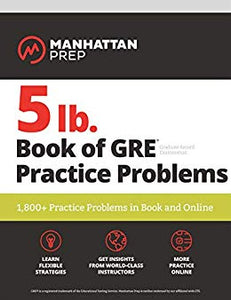 5 lb. Book of GRE Practice Problems: 1,800+ Practice Problems in Book and Online (Manhattan Prep 5 lb Series)