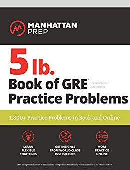 5 lb. Book of GRE Practice Problems: 1,800+ Practice Problems in Book and Online (Manhattan Prep 5 lb Series)