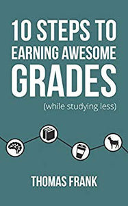 10 Steps to Earning Awesome Grades (While Studying Less)