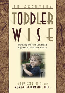 On Becoming Toddler Wise: Parenting the First Childhood Eighteen to Thirty-Six Months (On Becoming...)